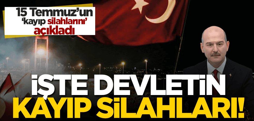 Bakan Soylu’dan ‘kayıp silahlara’ ilişkin konuştu: İşte 15 Temmuz’da devletin kaybolan silahları!