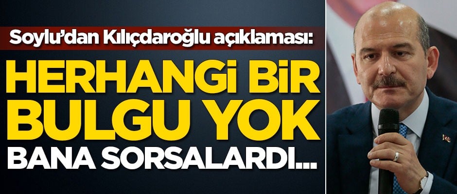 Bakan Soylu'dan Kılıçdaroğlu açıklaması: Bana sorsalardı...