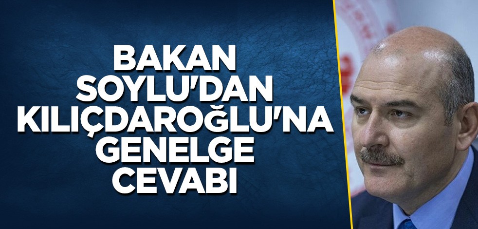 Bakan Soylu'dan Kılıçdaroğlu'na genelge cevabı
