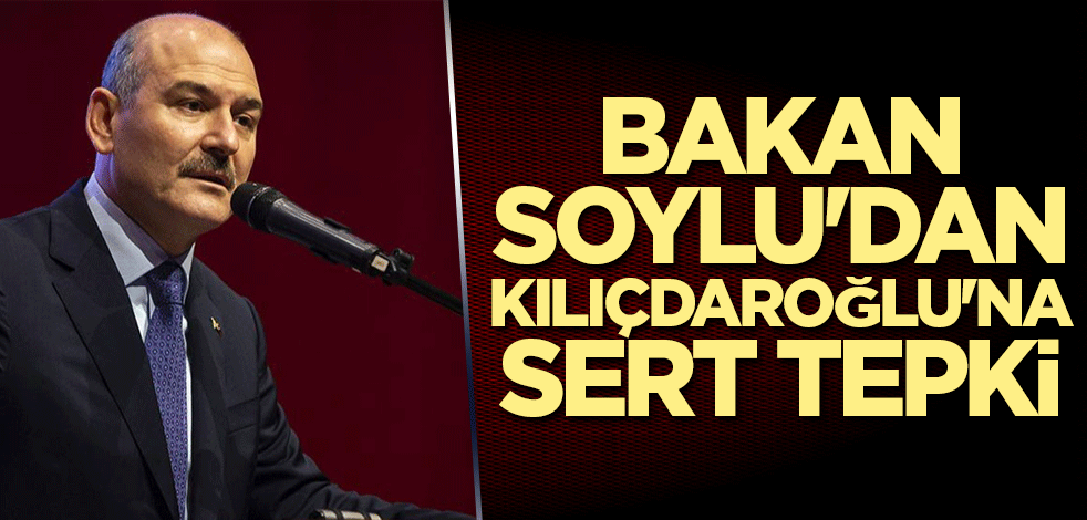 Bakan Soylu'dan Kılıçdaroğlu'na sert tepki