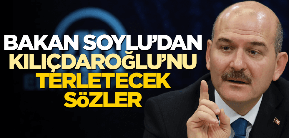 Bakan Soylu'dan Kılıçdaroğlu'nu terletecek sözler