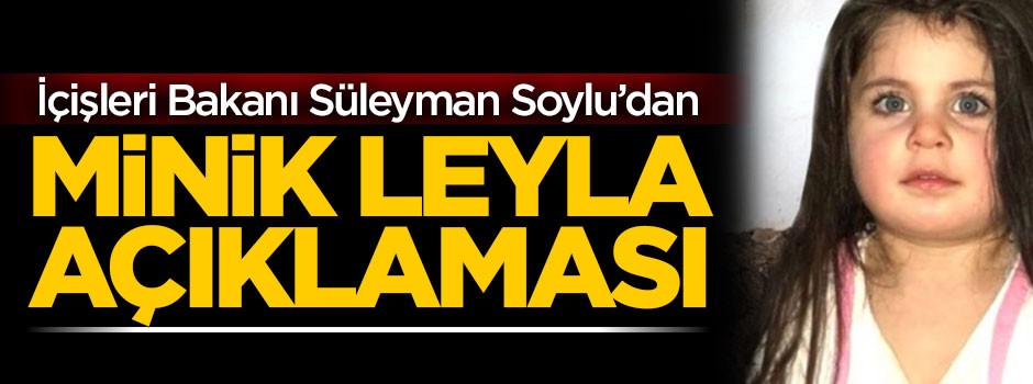 Bakan Soylu'dan Leyla ile ilgili açıklama
