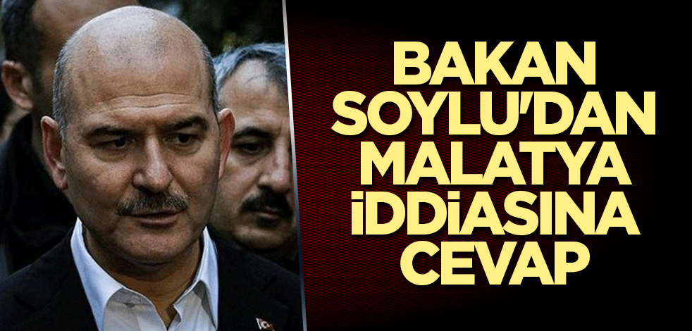 Bakan Soylu'dan Malatya iddiasına cevap