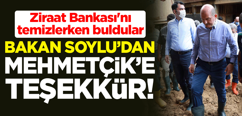 Bakan Soylu'dan Mehmetçik'e teşekkür! Ziraat Bankası'nı temizlerken buldular