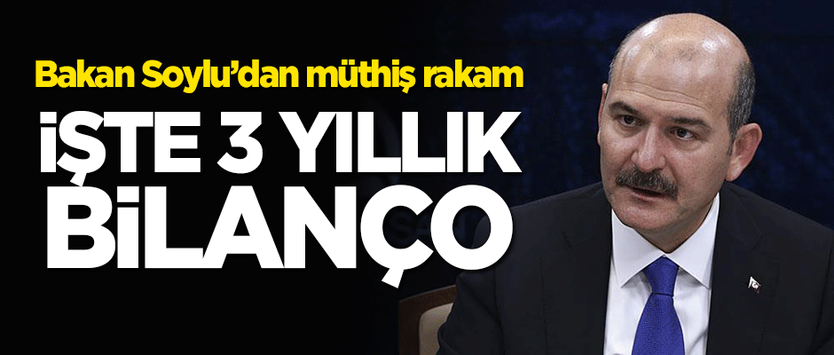 Bakan Soylu'dan müthiş rakam! İşte 3 yıllık bilanço