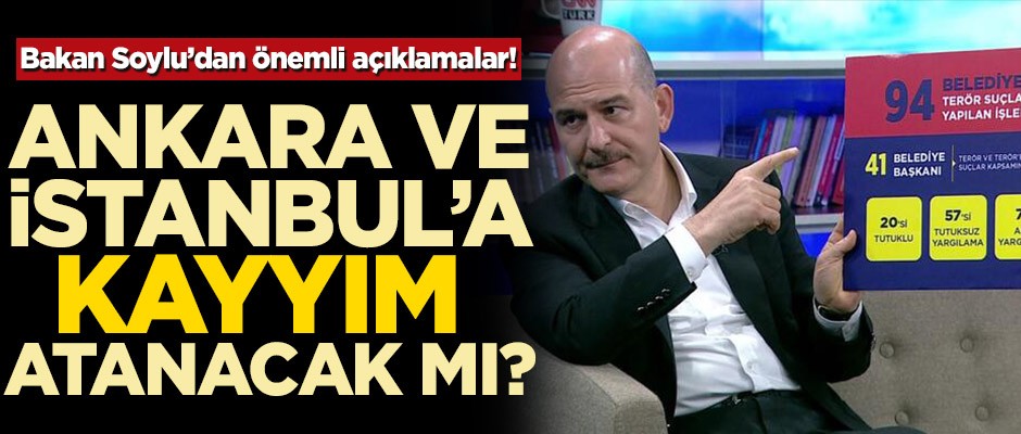 Bakan Soylu'dan önemli açıklamalar! Ankara ve İstanbul'a kayyım atanacak mı?