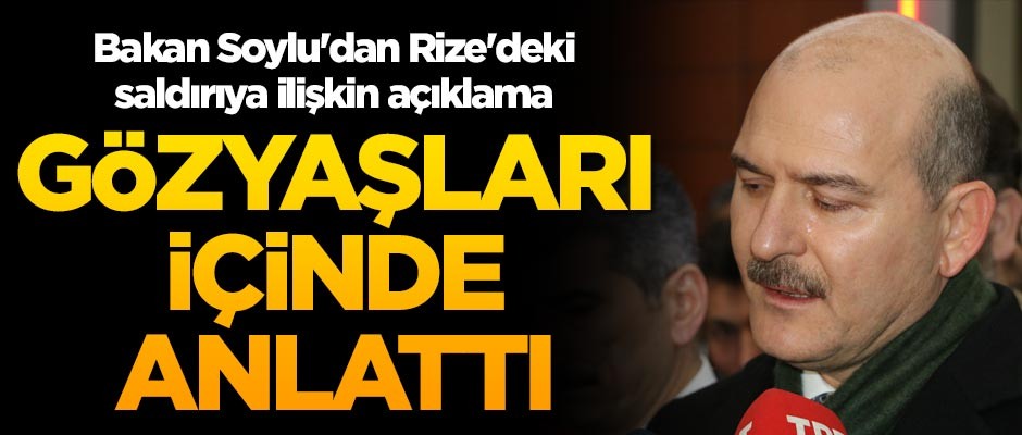 Bakan Soylu'dan Rize'deki saldırıya ilişkin açıklama