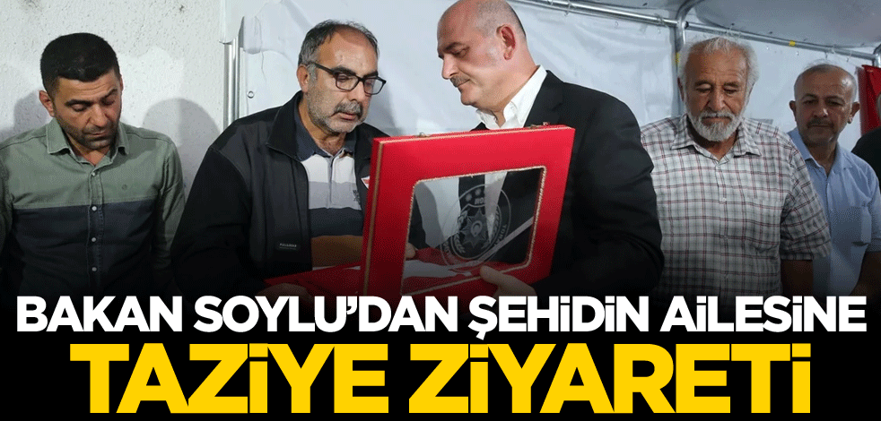Bakan Soylu'dan şehidin ailesine taziye ziyareti