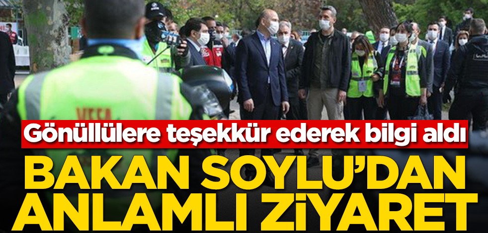 Bakan Soylu’dan sürpriz ziyaret! Gönüllülere teşekkür ederek bilgi aldı