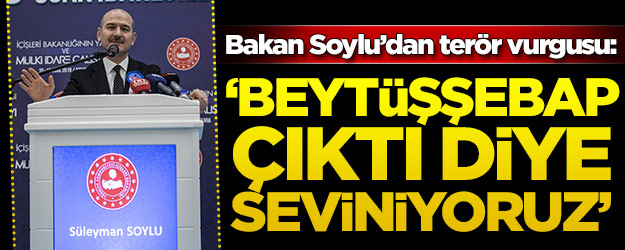 Bakan Soylu'dan terör vurgusu: Beytüşşebap çıktı diye artık seviniyoruz
