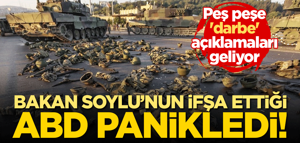 Bakan Soylu'nun ifşa ettiği ABD panikledi! Peş peşe 'darbe' açıklamaları geliyor