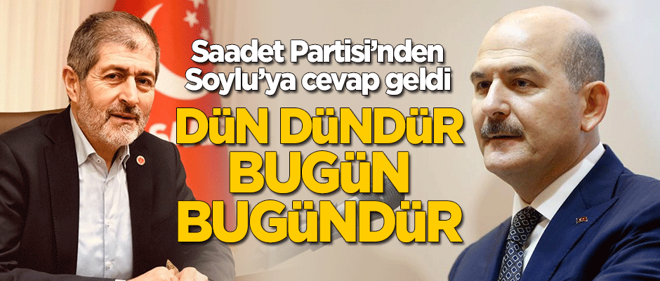Bakan Soylu'ya Saadet Partisi'nden cevap geldi: Dün dündür, bugün bugündür