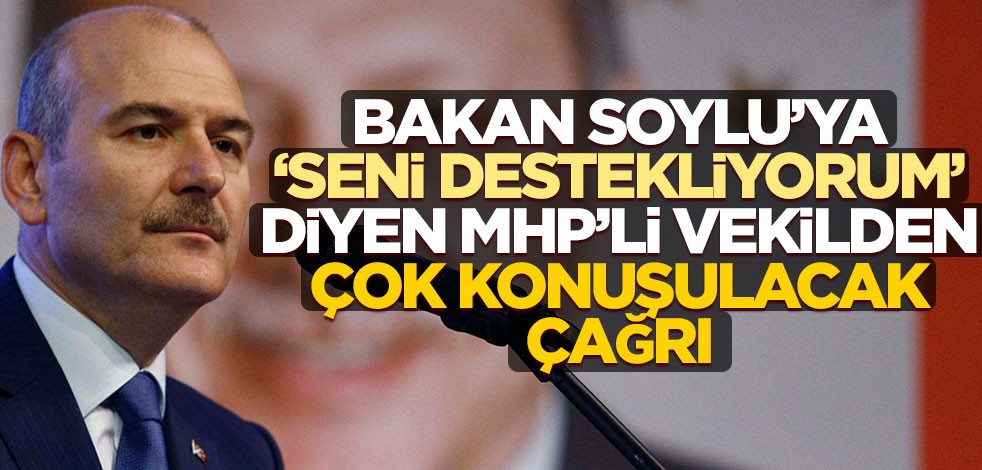 Bakan Soylu’ya, ‘Seni destekliyorum’ diyen MHP’li vekilden çok konuşulacak çağrı