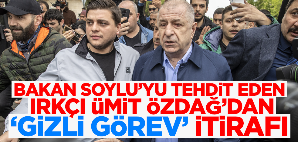 Bakan Soylu'yu tehdit eden ırkçı Ümit Özdağ'dan 'gizli görev' itirafı!