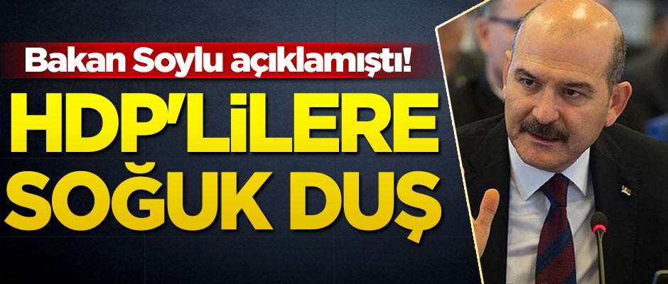 Bakan Süleyman Soylu açıklamıştı! HDP'lilere soğuk duş