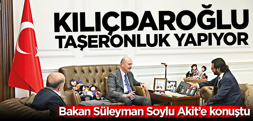 Bakan Süleyman Soylu Akit’e konuştu: Kılıçdaroğlu taşeronluk yapıyor