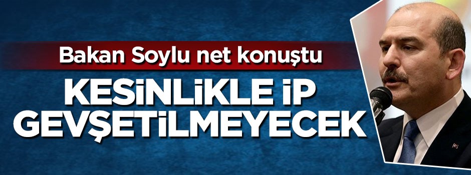 Bakan Süleyman Soylu net konuştu: İp gevşetilmeyecek