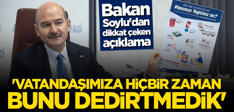 Bakan Süleyman Soylu: Vatandaşlarımıza hiçbir zaman bunu dedirtmedik