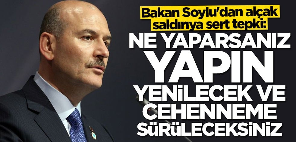 Bakan Süleyman Soylu'dan alçak saldırıya çok sert tepki