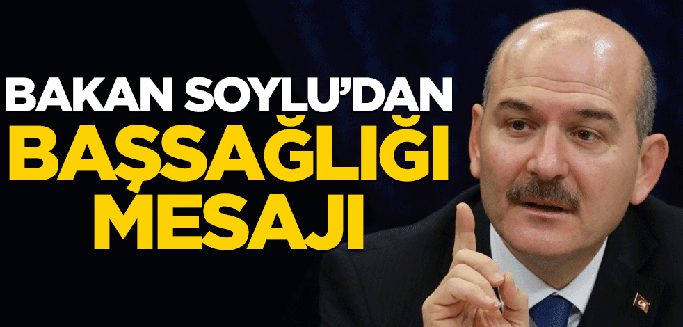 Bakan Süleyman Soylu'dan başsağlığı mesajı