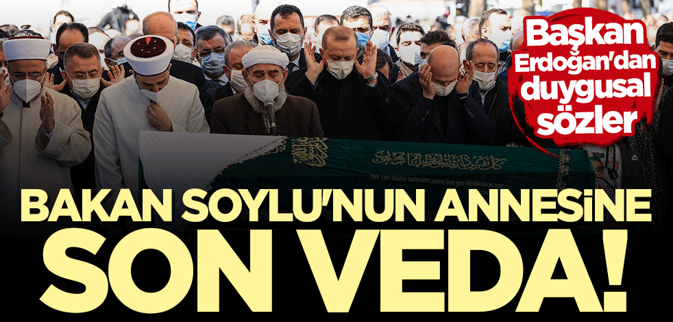 Bakan Süleyman Soylu'nun annesi Servet Soylu son yolculuğuna uğurlandı