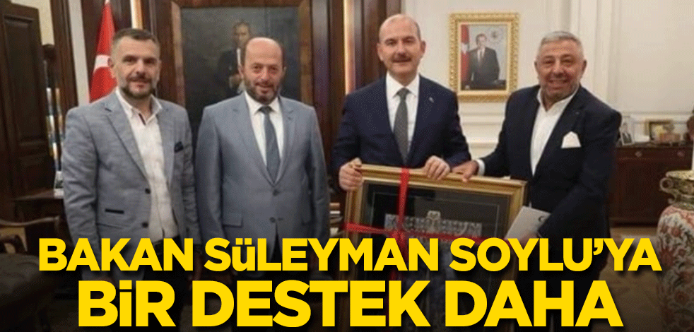 Bakan Süleyman Soylu’ya bir destek daha
