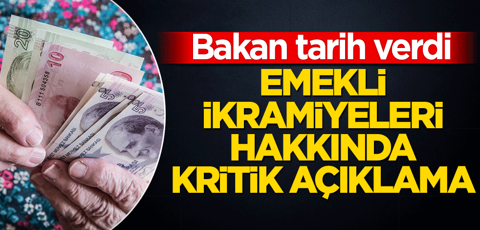 Bakan tarih verdi: Emekli ikramiyeleri hakkında kritik açıklama