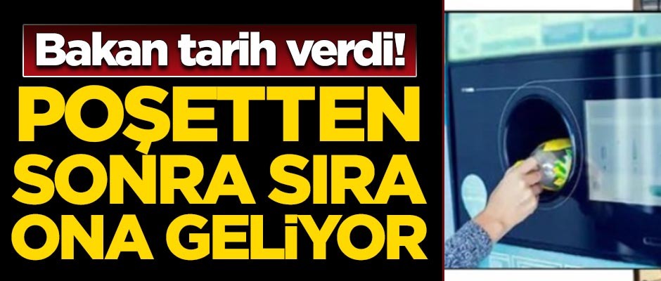 Bakan tarih verdi! Poşetten sonra sıra ona geliyor