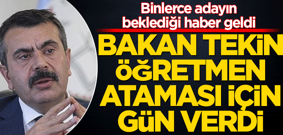 Bakan Tekin öğretmen ataması için gün verdi