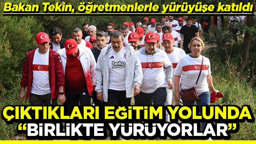 Bakan Tekin, öğretmenlerle yürüyüşe katıldı Çıktıkları eğitim yolunda birlikte yürüyorlar