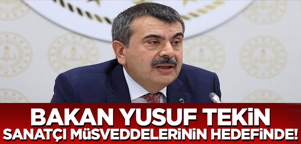 Bakan Tekin sanatçı müsveddelerinin hedefinde!