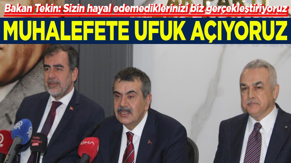 Bakan Tekin: Sizin hayal edemediklerinizi biz gerçekleştiriyoruz. Muhalefete ufuk açıyoruz