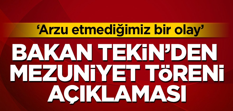 Bakan Tekin'den mazuniyet töreni açıklaması:Yaşanmasını arzu etmediğimiz bir olay