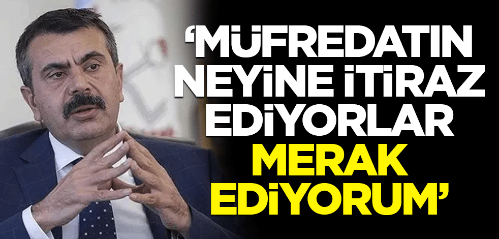 Bakan Tekin’den müfredat açıklaması: Neye itiraz ediyorlar merak ediyorum