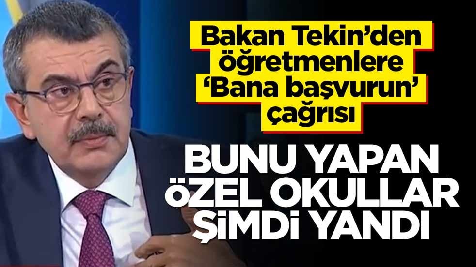 Bakan Tekin’den öğretmenlere ‘Bana başvurun’ çağrısı! Bunu yapan özel okullar şimdi yandı