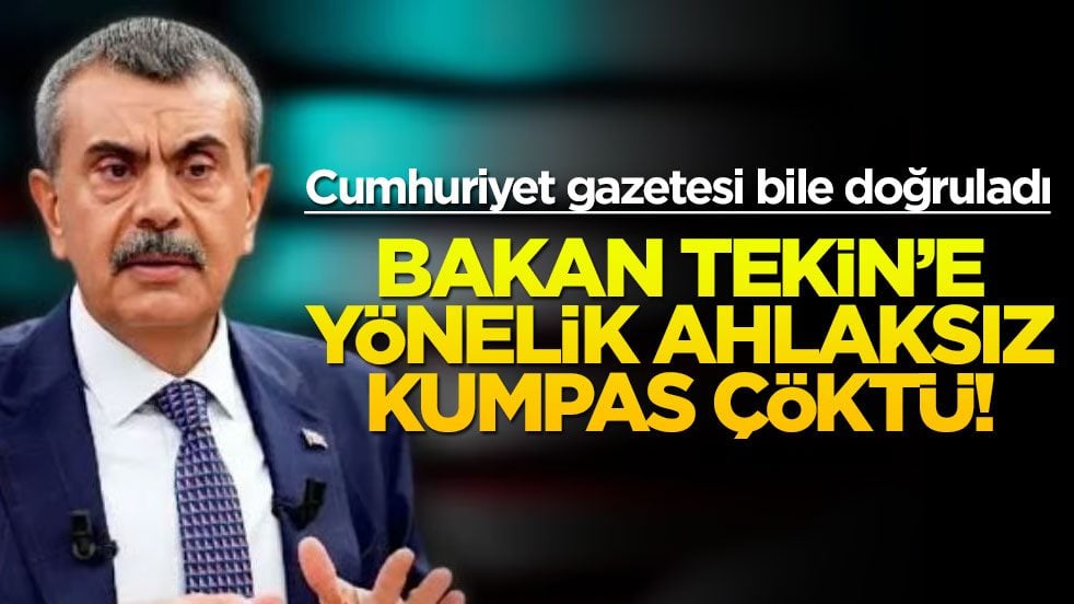 Bakan Tekin’e yönelik ahlaksız kumpas çöktü! Cumhuriyet gazetesi bile doğruladı