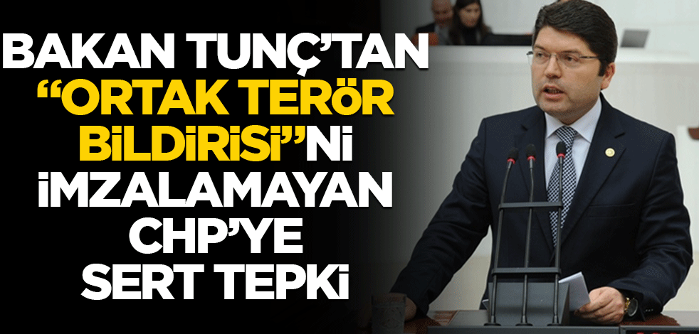 Bakan Tunç'tan "ortak terör bildirisi"ni imzalamayan CHP'ye sert tepki