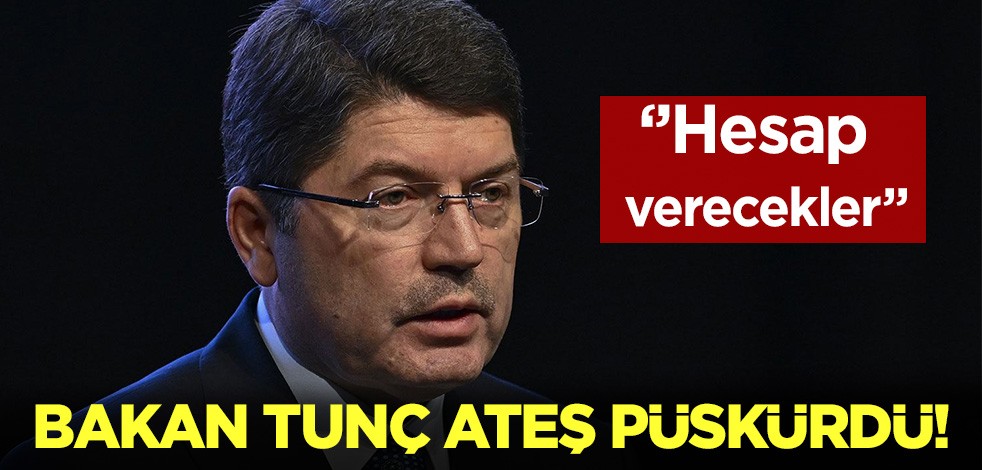 Bakan Tunç ateş püskürdü: Hesap verecekler!