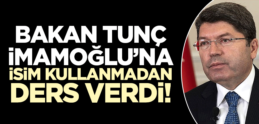 Bakan Tunç Ekrem İmamoğlu'na isim kullanmadan ders verdi!