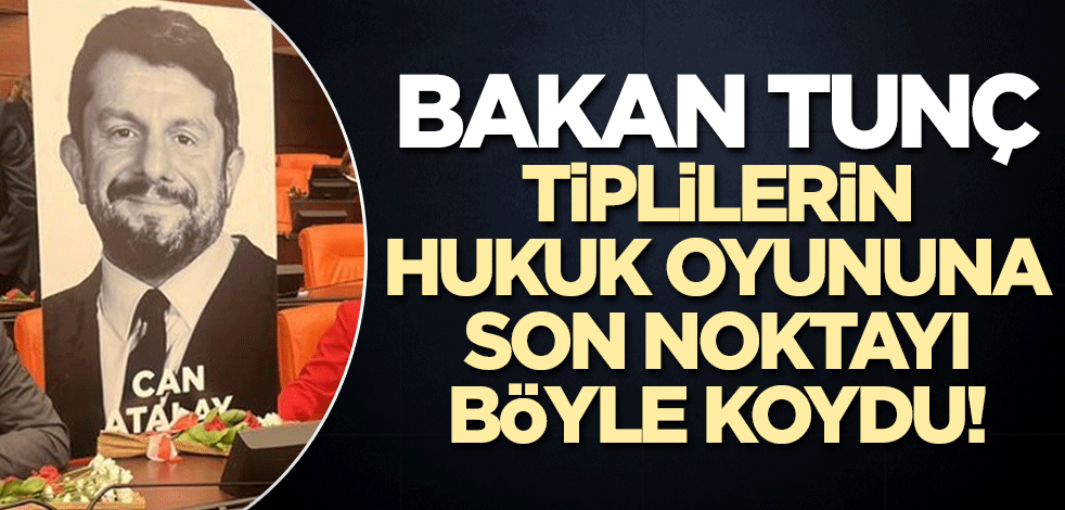 Bakan Tunç TİP'li Can Atalay hakkında son noktayı koydu!