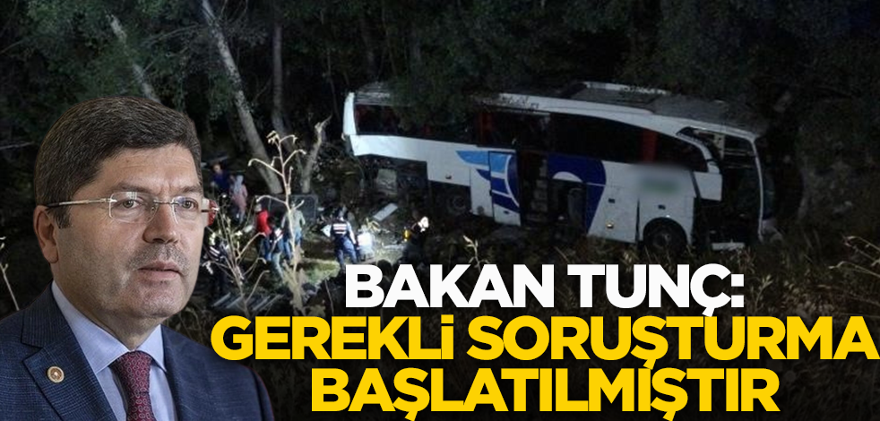 Bakan Tunç: " Yozgat'taki kaza ile ilgili olarak gerekli adli soruşturma başlatılmıştır."