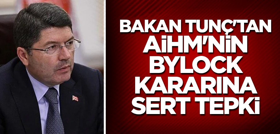 Bakan Tunç'tan AİHM'nin ByLock kararına sert tepki