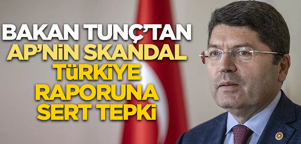 Bakan Tunç'tan AP'nin skandal Türkiye raporuna sert tepki