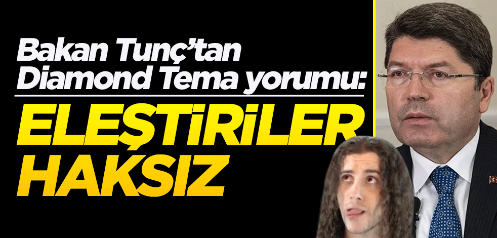 Bakan Tunç'tan 'Diamond Tema' açıklaması: Eleştiriler haksız