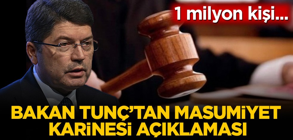 Bakan Tunç'tan masumiyet karinesi açıklaması: 1 milyon kişi...
