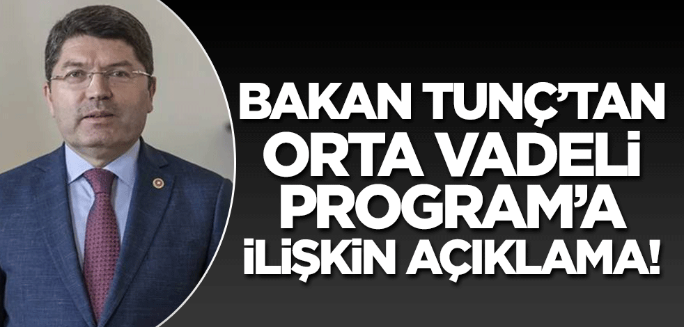 Bakan Tunç'tan Orta Vadeli Program'a ilişkin açıklama!
