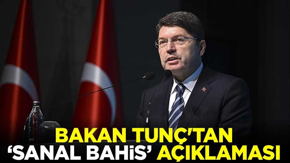 Bakan Tunç'tan "Sanal Bahis" açıklaması