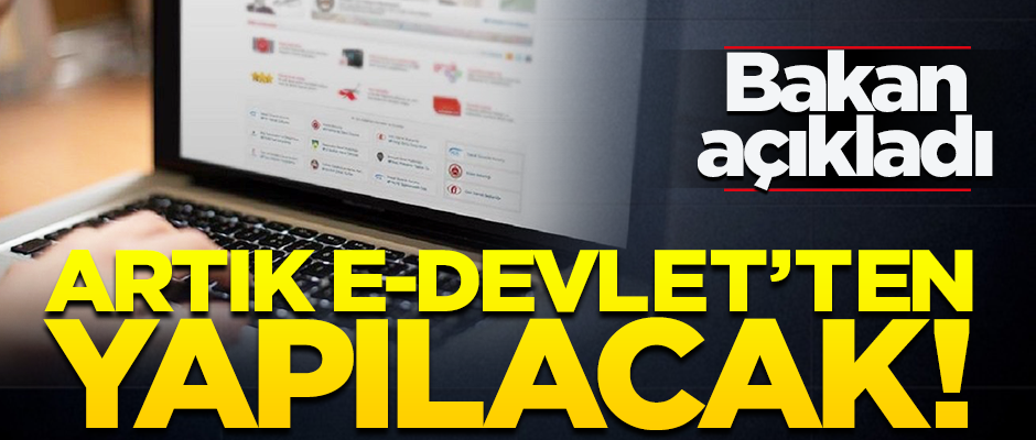 Bakan Turhan açıkladı! Artık e-Devlet'ten erişilebilecek
