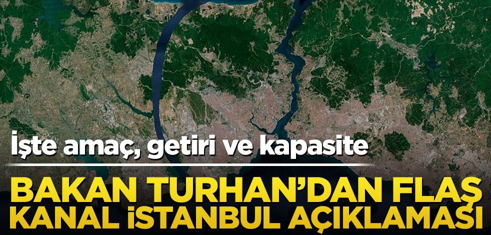 Bakan Turhan'dan Kanal İstanbul açıklaması!