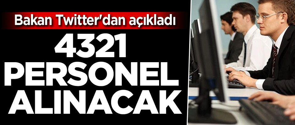 Bakan twitter'dan açıkladı: 4321 personel alınacak